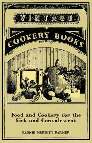 Food and Cookery for the Sick and Convalescent de Fannie Merritt Farmer