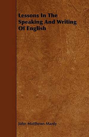 Lessons in the Speaking and Writing of English de John Matthews Manly