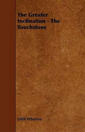 The Greater Inclination - The Touchstone de Edith Wharton