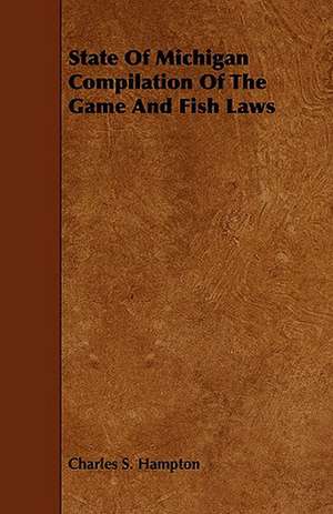 State of Michigan Compilation of the Game and Fish Laws de Charles S. Hampton