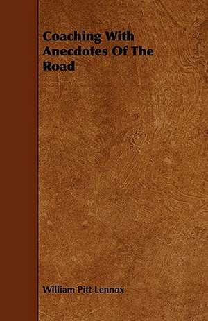 Coaching with Anecdotes of the Road de William Pitt Lennox