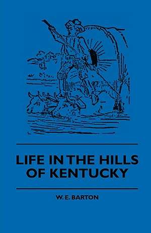 Life in the Hills of Kentucky de W. E. Barton