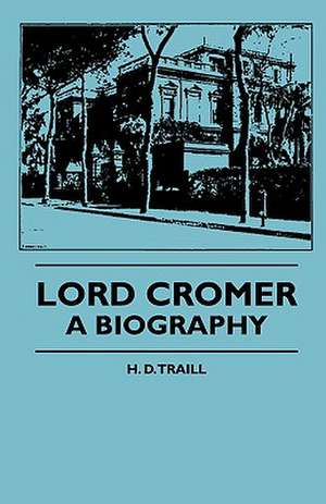 Lord Cromer - A Biography de H. D. Traill