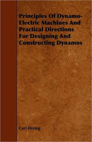 Principles Of Dynamo-Electric Machines And Practical Directions For Designing And Constructing Dynamos de Carl Hering