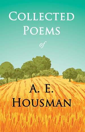 Collected Poems of A. E. Housman de A. E. Housman