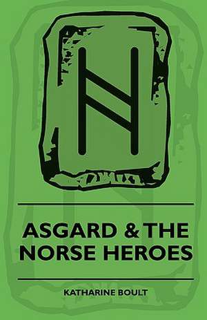 Asgard & the Norse Heroes de Katherine F. Boult