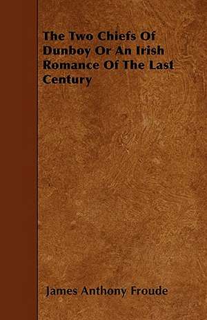 The Two Chiefs of Dunboy or an Irish Romance of the Last Century de James Anthony Froude