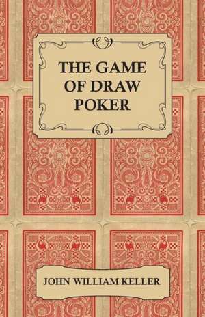 The Game of Draw Poker de John William Keller