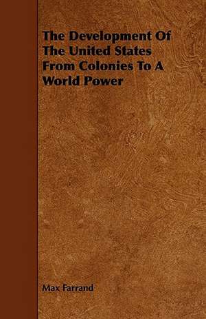 The Development Of The United States From Colonies To A World Power de Max Farrand