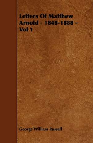 Letters Of Matthew Arnold - 1848-1888 - Vol 1 de George William Russell