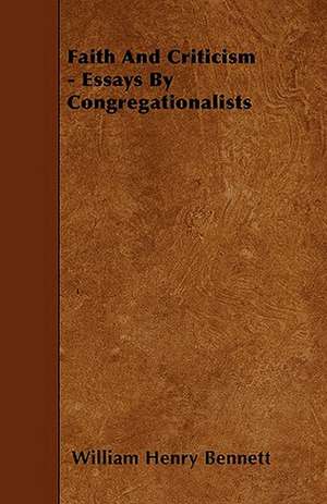 Faith And Criticism - Essays By Congregationalists de William Henry Bennett