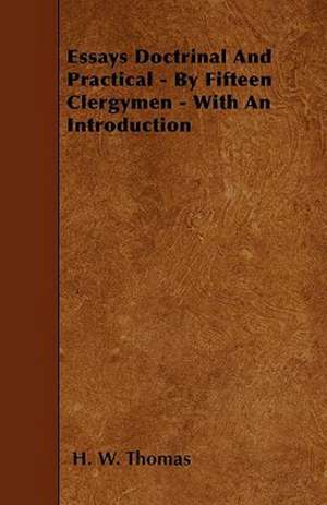 Essays Doctrinal And Practical - By Fifteen Clergymen - With An Introduction de H. W. Thomas