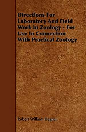 Directions For Laboratory And Field Work In Zoology - For Use In Connection With Practical Zoology de Robert William Hegner