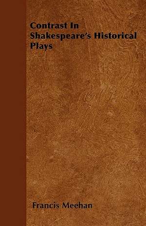 Contrast In Shakespeare's Historical Plays de Francis Meehan