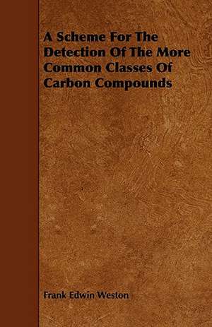 A Scheme For The Detection Of The More Common Classes Of Carbon Compounds de Frank Edwin Weston