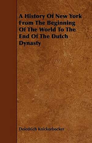 A History Of New York From The Beginning Of The World To The End Of The Dutch Dynasty de Deiedrich Knickerbocker