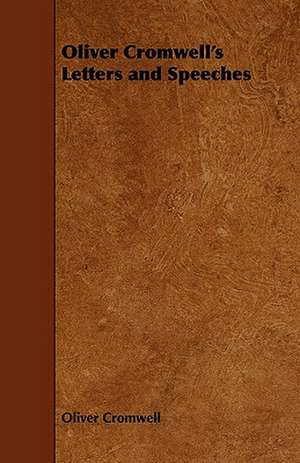 Oliver Cromwell's Letters and Speeches de Oliver Cromwell