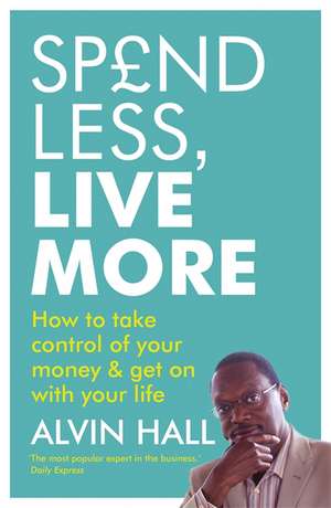 Spend Less, Live More de Alvin D. Hall