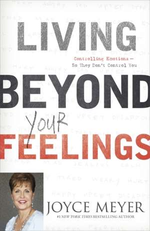 Living Beyond Your Feelings de Joyce Meyer