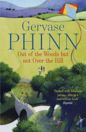 Out of the Woods But Not Over the Hill de Gervase Phinn