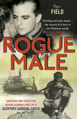 Rogue Male: Sabotage and seduction behind German lines with Geoffrey Gordon-Creed, DSO, MC de Roger Field And Geoffrey Gordo