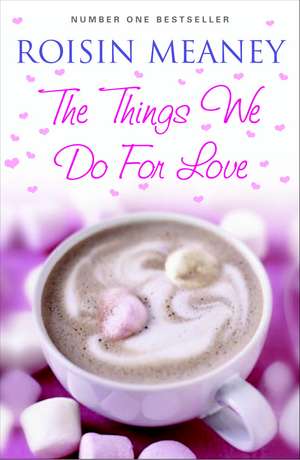 The Things We Do For Love de Roisin Meaney