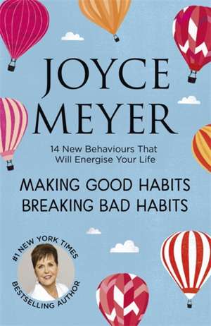 Making Good Habits, Breaking Bad Habits de Joyce Meyer