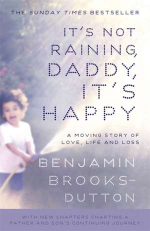 Brooks-Dutton, B: It's Not Raining, Daddy, It's Happy de Benjamin Brooks-Dutton