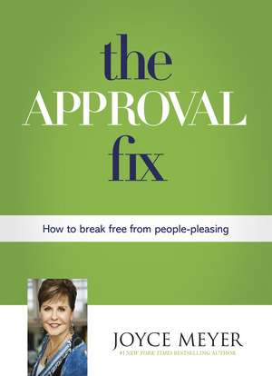 The Approval Fix: How to Break Free From People-Pleasing de Joyce Meyer