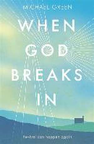 Green, C: When God Breaks In de Canon Michael Green