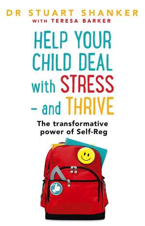 Help Your Child Deal With Stress - and Thrive de Stuart Shanker