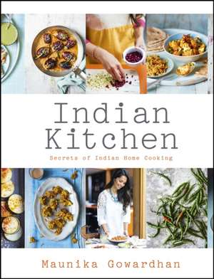 Indian Kitchen: Secrets of Indian home cooking de Maunika Gowardhan