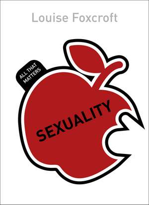 Sexuality: All That Matters de Louise Foxcroft