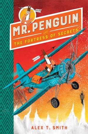 Mr Penguin and the Fortress of Secrets de Alex T. Smith