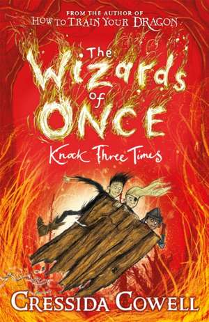 The Wizards of Once: Knock Three Times de Cressida Cowell