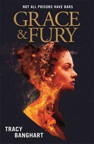 Grace and Fury de Tracy Banghart