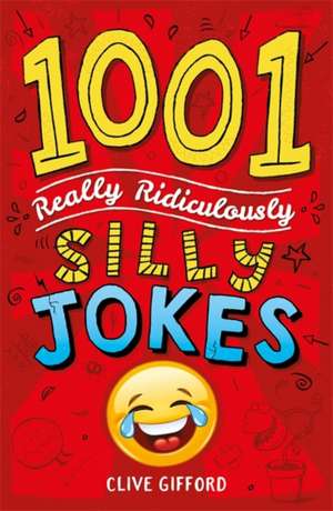 1001 Really Ridiculously Silly Jokes de Clive Gifford