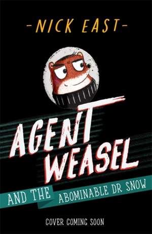 Agent Weasel and the Abominable Dr Snow de Nick East