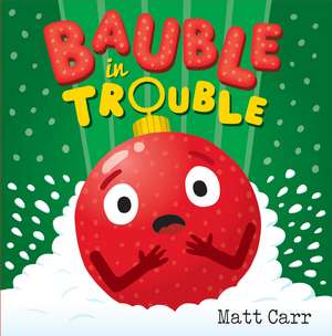 Bauble in Trouble: A laugh-out-loud Christmas picture book de Matt Carr