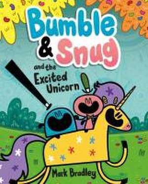 Bumble and Snug and the Excited Unicorn de Mark Bradley