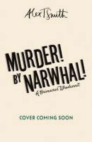 Murder! By Narwhal! de Alex T. Smith