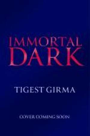 Immortal Dark Trilogy: Immortal Dark de Tigest Girma