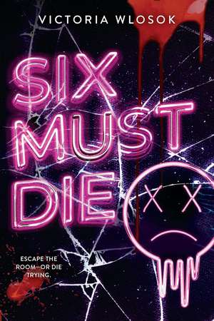 Six Must Die: an edge-of-your-seat queer YA thriller as six ex-friends race against the clock to survive a killer escape room de Victoria Wlosok