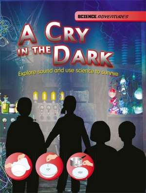 Spilsbury, R: Science Adventures: A Cry in the Dark - Explor