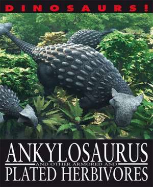 Dinosaurs!: Ankylosaurus and other Armoured and Plated Herbivores de David West