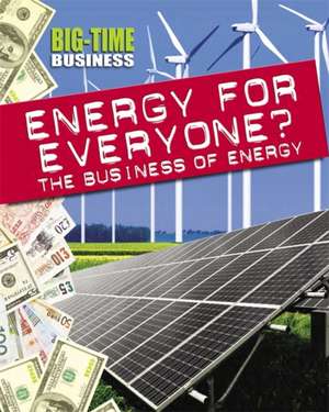 Big-Time Business: Energy for Everyone?: The Business of Energy de Nick Hunter