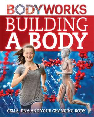 Canavan, T: Building a Body: Cells, DNA and Your Changing Bo de Thomas Canavan