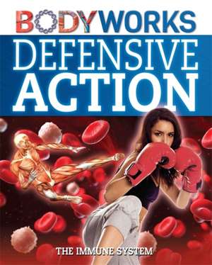 BodyWorks: Defensive Action: The Immune System de Thomas Canavan