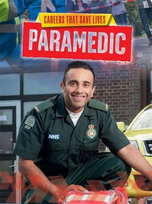 Careers That Save Lives: Paramedic de Louise Spilsbury