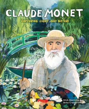 Claude Monet: Capturing Light and Nature de Mick Manning